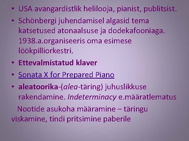  • USA avangardistlik helilooja, pianist, publitsist. • Schönbergi juhendamisel algasid tema katsetused atonaalsuse