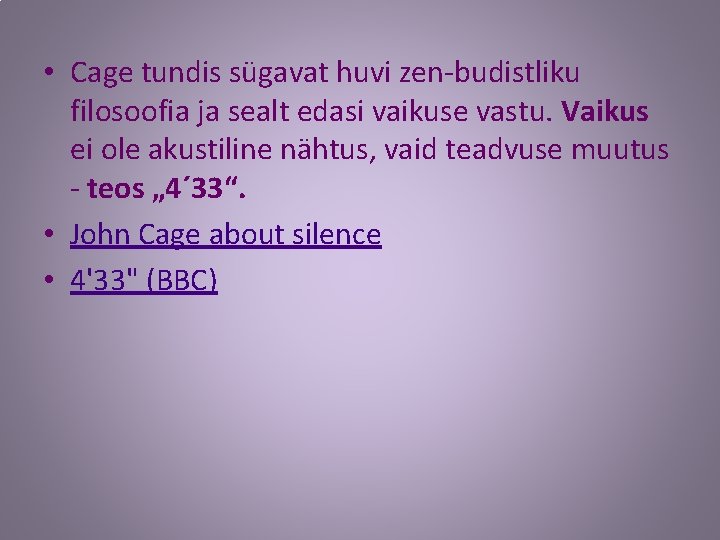  • Cage tundis sügavat huvi zen-budistliku filosoofia ja sealt edasi vaikuse vastu. Vaikus