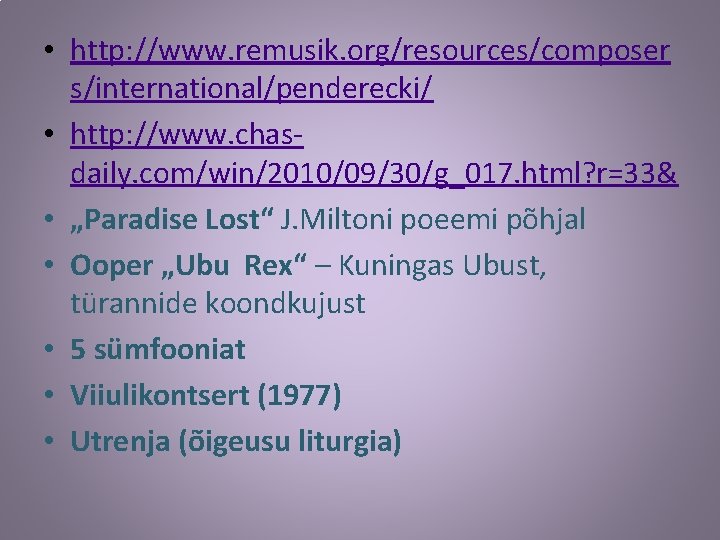  • http: //www. remusik. org/resources/composer s/international/penderecki/ • http: //www. chasdaily. com/win/2010/09/30/g_017. html? r=33&