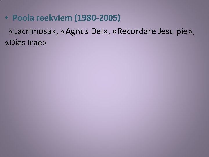  • Poola reekviem (1980 -2005) «Lacrimosa» , «Agnus Dei» , «Recordare Jesu pie»