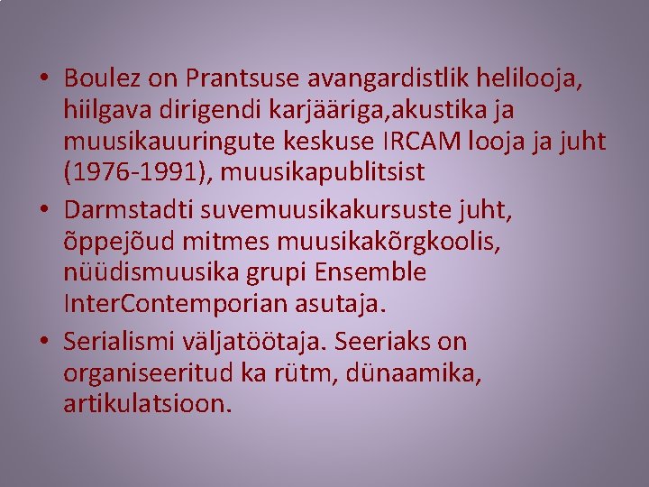  • Boulez on Prantsuse avangardistlik helilooja, hiilgava dirigendi karjääriga, akustika ja muusikauuringute keskuse