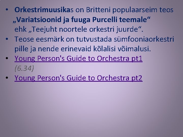  • Orkestrimuusikas on Britteni populaarseim teos „Variatsioonid ja fuuga Purcelli teemale“ ehk „Teejuht