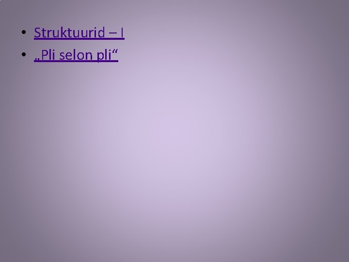  • Struktuurid – I • „Pli selon pli“ 
