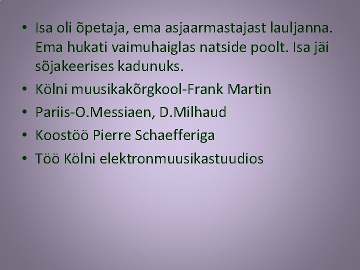  • Isa oli õpetaja, ema asjaarmastajast lauljanna. Ema hukati vaimuhaiglas natside poolt. Isa