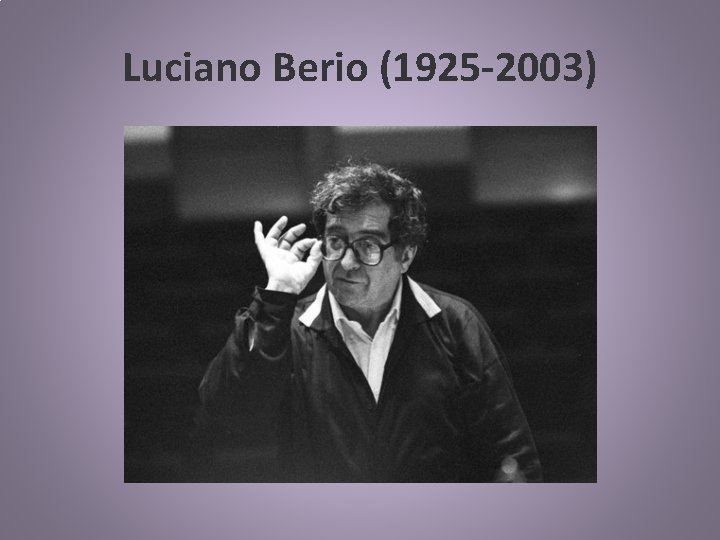 Luciano Berio (1925 -2003) 