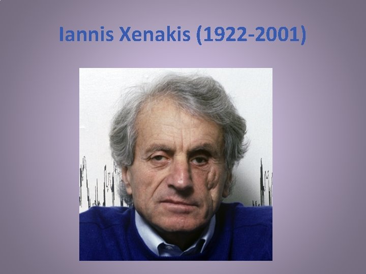 Iannis Xenakis (1922 -2001) 