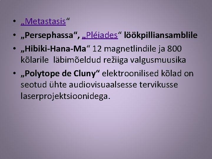  • „Metastasis“ • „Persephassa“, „Pléiades“ löökpilliansamblile • „Hibiki-Hana-Ma“ 12 magnetlindile ja 800 kõlarile