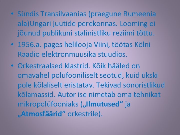  • Sündis Transilvaanias (praegune Rumeenia ala)Ungari juutide perekonnas. Looming ei jõunud publikuni stalinistliku