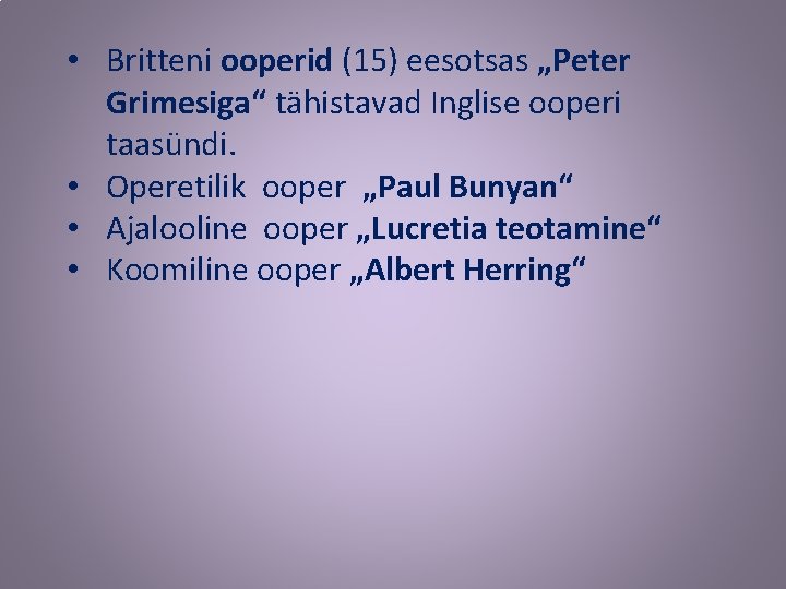  • Britteni ooperid (15) eesotsas „Peter Grimesiga“ tähistavad Inglise ooperi taasündi. • Operetilik