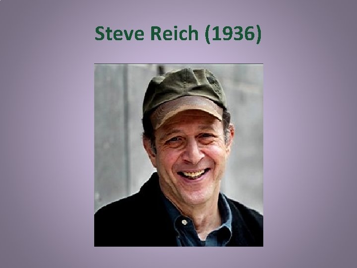 Steve Reich (1936) 