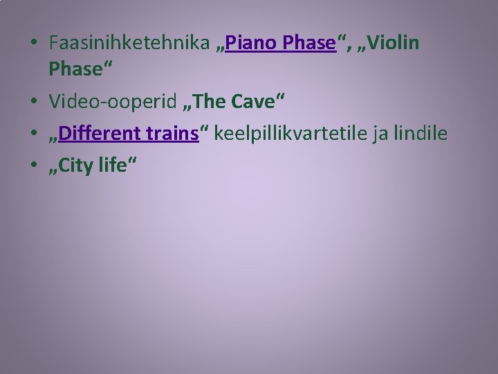  • Faasinihketehnika „Piano Phase“, „Violin Phase“ • Video-ooperid „The Cave“ • „Different trains“