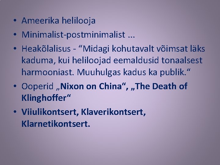  • Ameerika helilooja • Minimalist-postminimalist. . . • Heakõlalisus - “Midagi kohutavalt võimsat