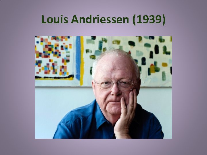Louis Andriessen (1939) 
