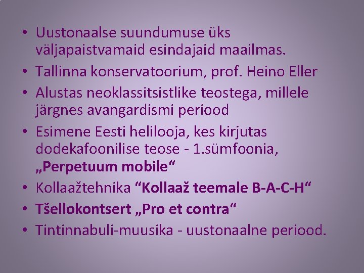  • Uustonaalse suundumuse üks väljapaistvamaid esindajaid maailmas. • Tallinna konservatoorium, prof. Heino Eller