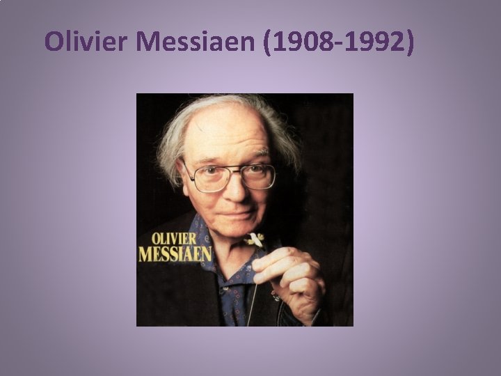 Olivier Messiaen (1908 -1992) 