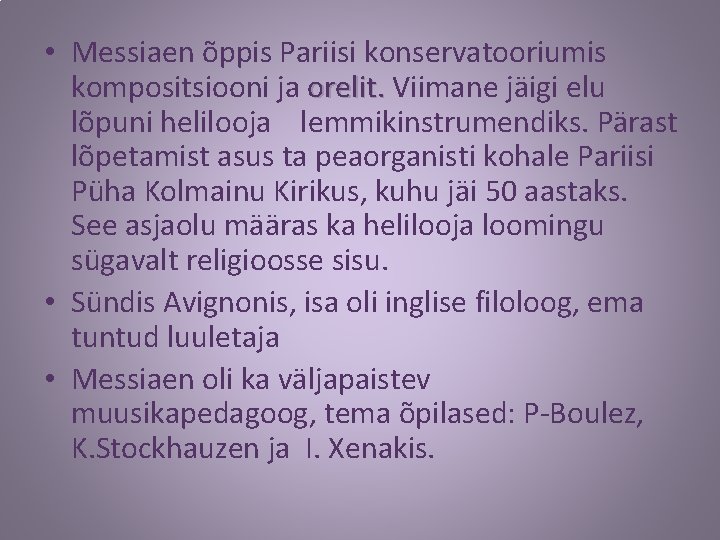  • Messiaen õppis Pariisi konservatooriumis kompositsiooni ja orelit. Viimane jäigi elu lõpuni helilooja