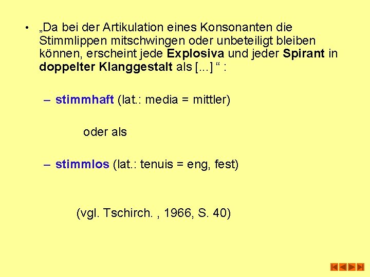  • „Da bei der Artikulation eines Konsonanten die Stimmlippen mitschwingen oder unbeteiligt bleiben