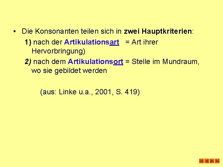  • Die Konsonanten teilen sich in zwei Hauptkriterien: 1) nach der Artikulationsart =