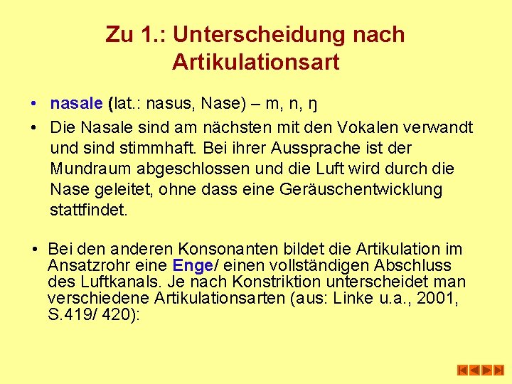 Zu 1. : Unterscheidung nach Artikulationsart • nasale (lat. : nasus, Nase) – m,