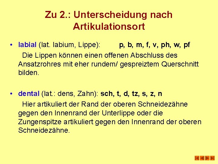 Zu 2. : Unterscheidung nach Artikulationsort • labial (lat. labium, Lippe): p, b, m,