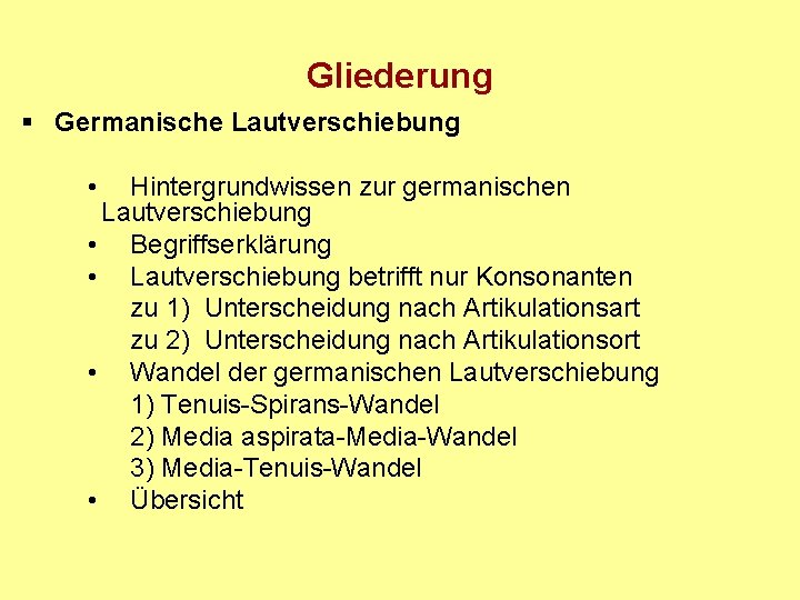 Gliederung § Germanische Lautverschiebung • Hintergrundwissen zur germanischen Lautverschiebung • Begriffserklärung • Lautverschiebung betrifft