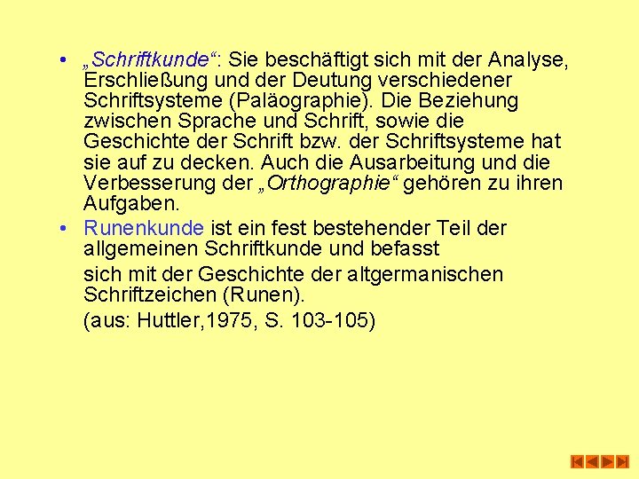  • „Schriftkunde“: Sie beschäftigt sich mit der Analyse, Erschließung und der Deutung verschiedener