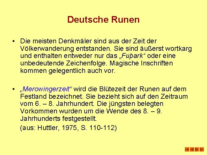 Deutsche Runen • Die meisten Denkmäler sind aus der Zeit der Völkerwanderung entstanden. Sie