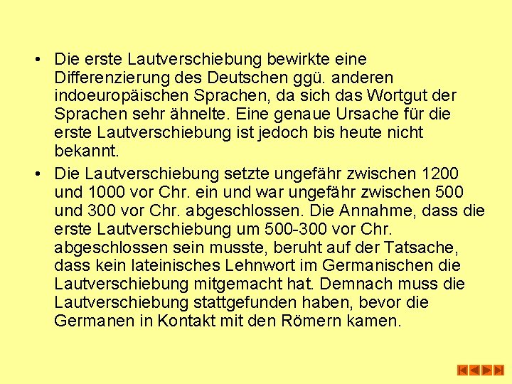  • Die erste Lautverschiebung bewirkte eine Differenzierung des Deutschen ggü. anderen indoeuropäischen Sprachen,