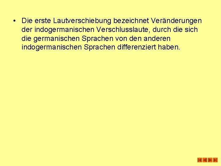  • Die erste Lautverschiebung bezeichnet Veränderungen der indogermanischen Verschlusslaute, durch die sich die