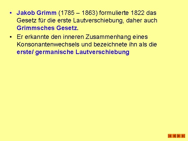  • Jakob Grimm (1785 – 1863) formulierte 1822 das Gesetz für die erste