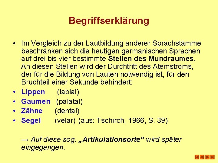 Begriffserklärung • Im Vergleich zu der Lautbildung anderer Sprachstämme beschränken sich die heutigen germanischen