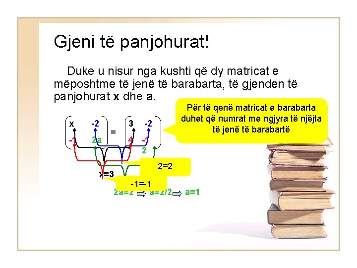 Gjeni të panjohurat! Duke u nisur nga kushti që dy matricat e mëposhtme të