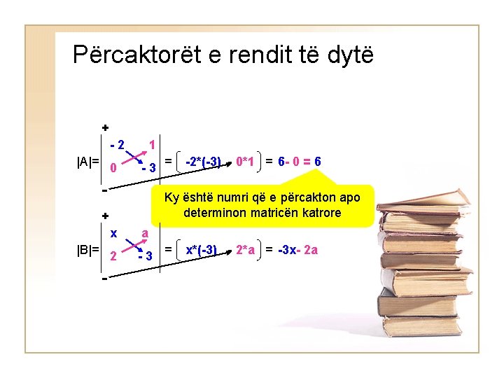 Përcaktorët e rendit të dytë + -2 |A|= 0 1 -3 = - Ky