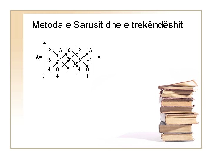 Metoda e Sarusit dhe e trekëndëshit + A= 2 3 0 2 3 3