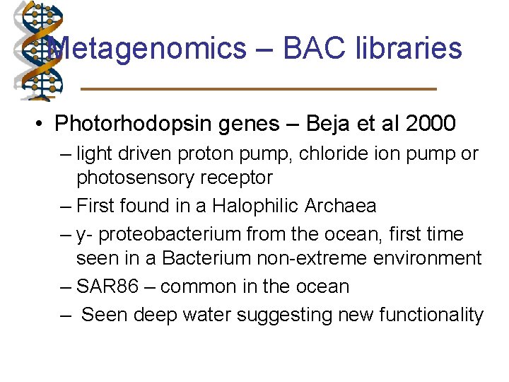 Metagenomics – BAC libraries • Photorhodopsin genes – Beja et al 2000 – light