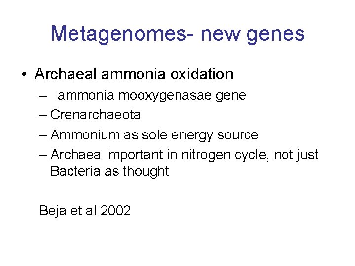 Metagenomes- new genes • Archaeal ammonia oxidation – ammonia mooxygenasae gene – Crenarchaeota –