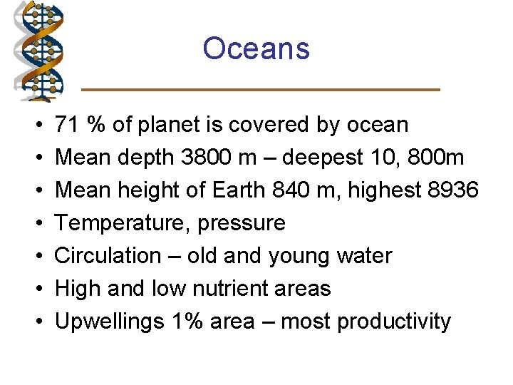 Oceans • • 71 % of planet is covered by ocean Mean depth 3800