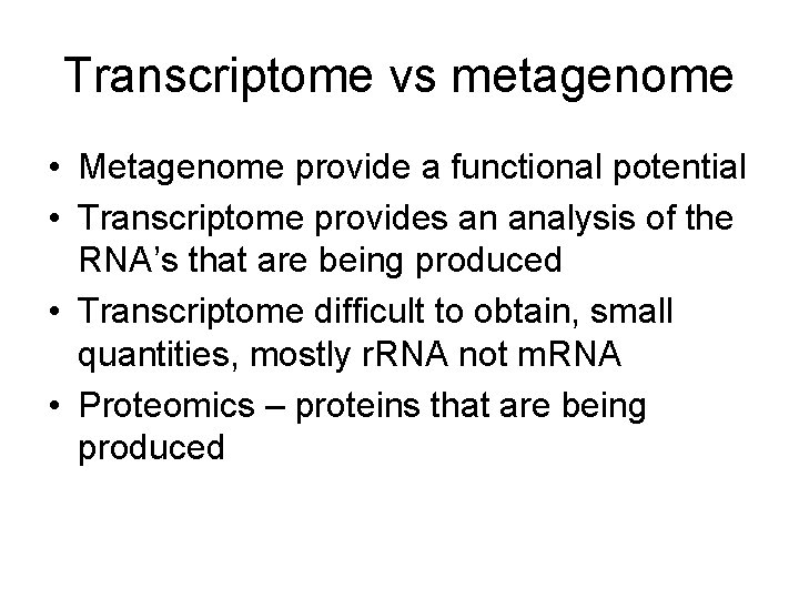 Transcriptome vs metagenome • Metagenome provide a functional potential • Transcriptome provides an analysis