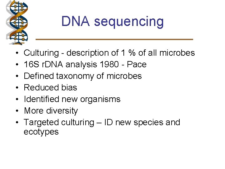 DNA sequencing • • Culturing - description of 1 % of all microbes 16