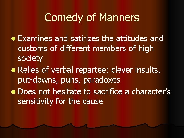 Comedy of Manners l Examines and satirizes the attitudes and customs of different members