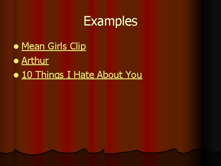 Examples l Mean Girls Clip l Arthur l 10 Things I Hate About You