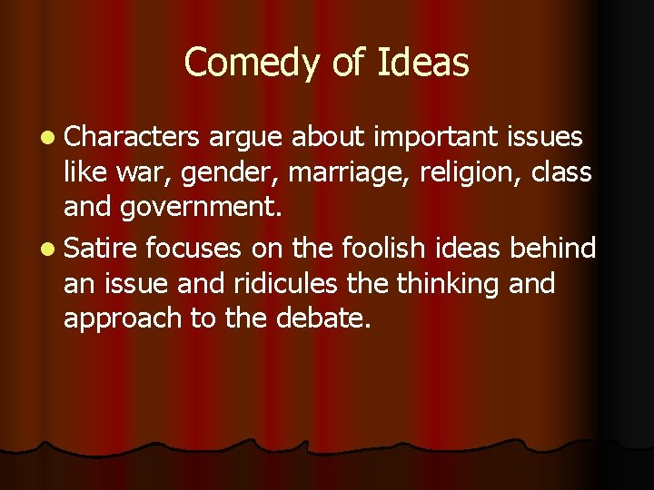 Comedy of Ideas l Characters argue about important issues like war, gender, marriage, religion,