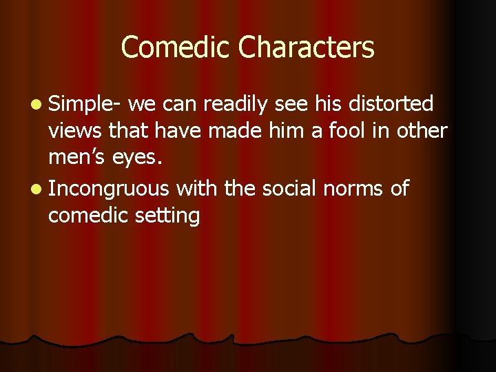 Comedic Characters l Simple- we can readily see his distorted views that have made