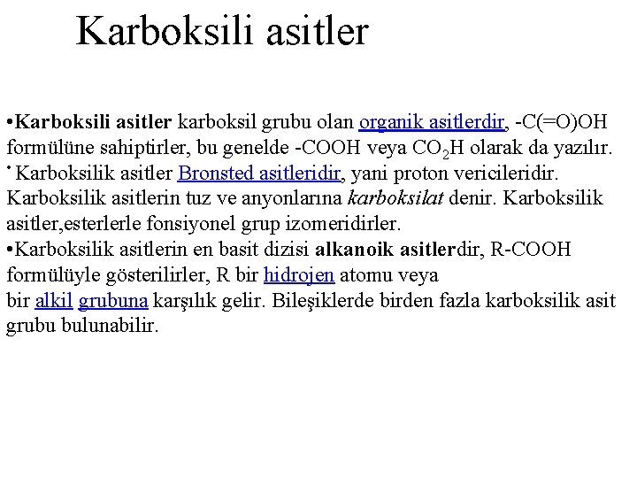 Karboksili asitler • Karboksili asitler karboksil grubu olan organik asitlerdir, -C(=O)OH formülüne sahiptirler, bu