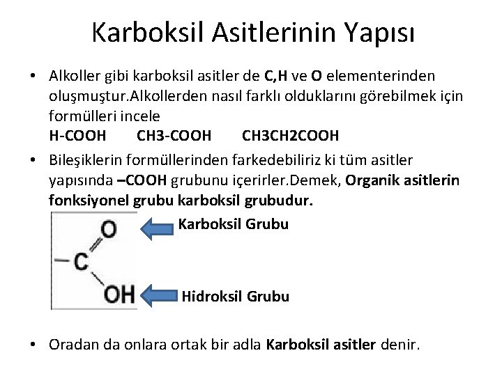 Karboksil Asitlerinin Yapısı • Alkoller gibi karboksil asitler de C, H ve O elementerinden