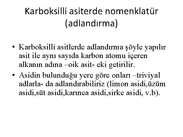 Karboksilli asiterde nomenklatür (adlandırma) • Karboksilli asitlerde adlandırma şöyle yapılır asit ile aynı sayıda