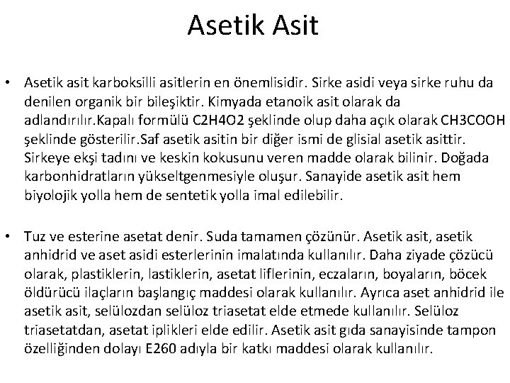 Asetik Asit • Asetik asit karboksilli asitlerin en önemlisidir. Sirke asidi veya sirke ruhu