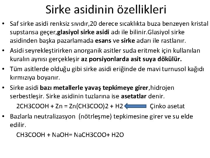 Sirke asidinin özellikleri • Saf sirke asidi renksiz sıvıdır, 20 derece sıcaklıkta buza benzeyen