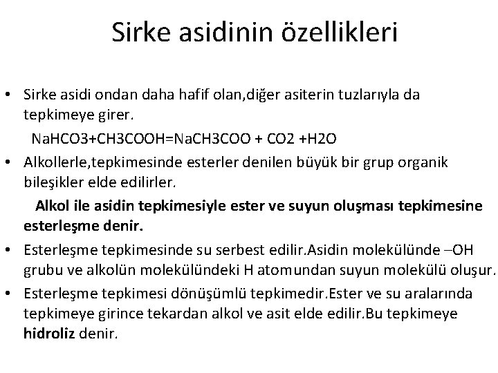 Sirke asidinin özellikleri • Sirke asidi ondan daha hafif olan, diğer asiterin tuzlarıyla da