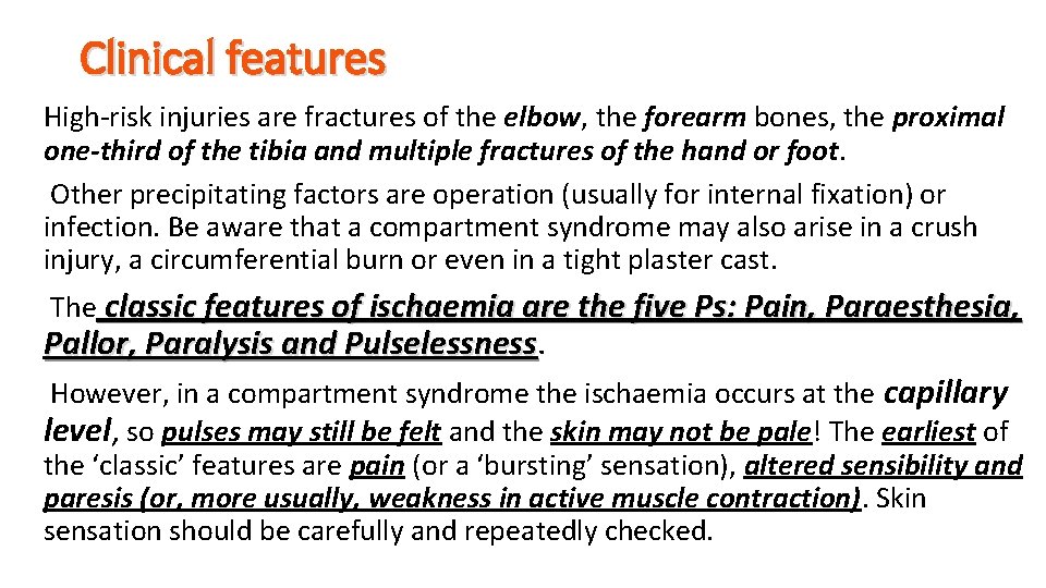 Clinical features High-risk injuries are fractures of the elbow, the forearm bones, the proximal